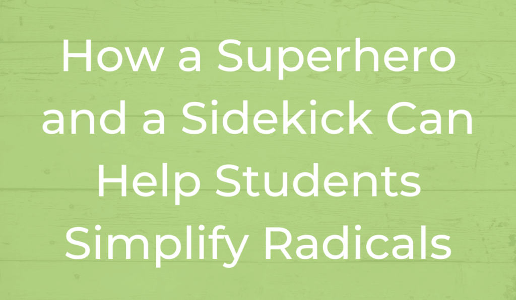 How a Superhero and a Sidekick can Help Students Simplify Radicals