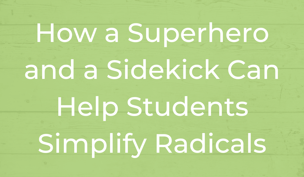 How a Superhero and a Sidekick can Help Students Simplify Radicals