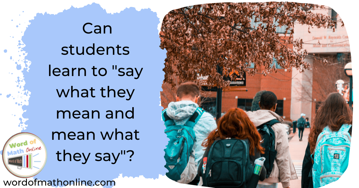 Can students learn to "say what they mean and mean what they say?"