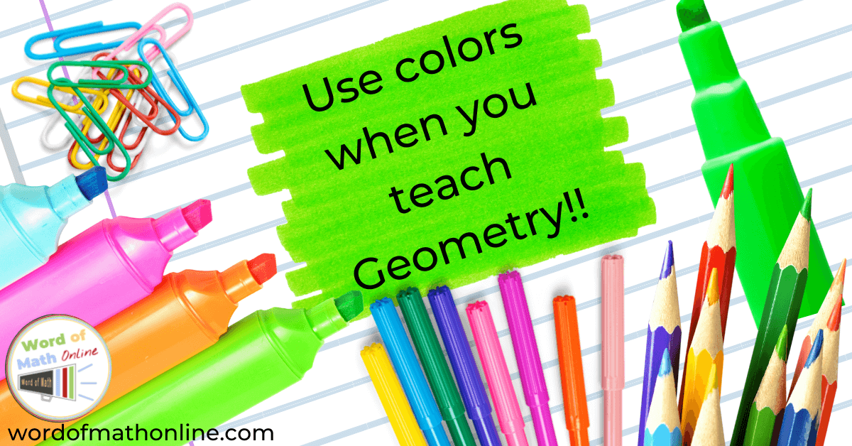 Tips for Geometry Teachers - Use highlighter, colored pencils, and markers